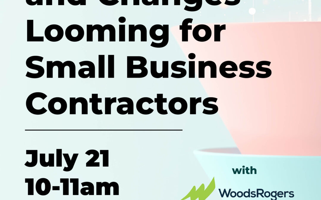 Changes Made and Changes Looming for Small Business Contractors 7/21 [Virtual]