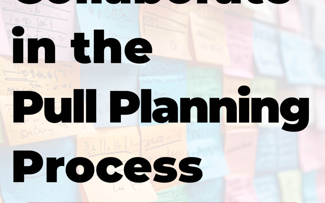 How to Collaborate in the Pull Planning Process 10/29 CV