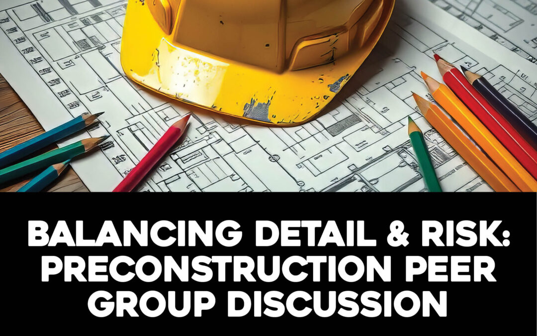 Balancing Detail & Risk: Preconstruction Peer Group Discussion 7/16 CV